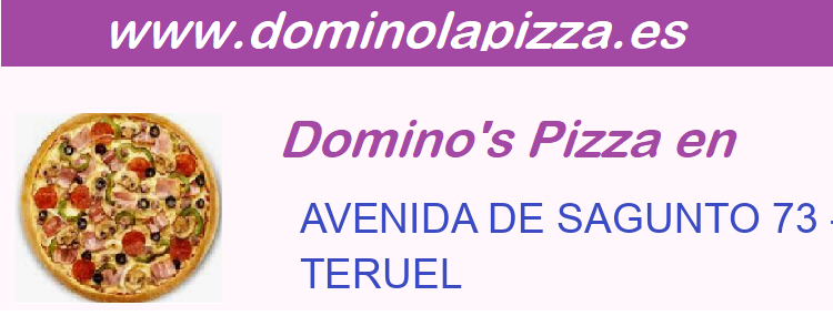 Dominos Pizza AVENIDA DE SAGUNTO 73 - LC 1 Y 2, TERUEL